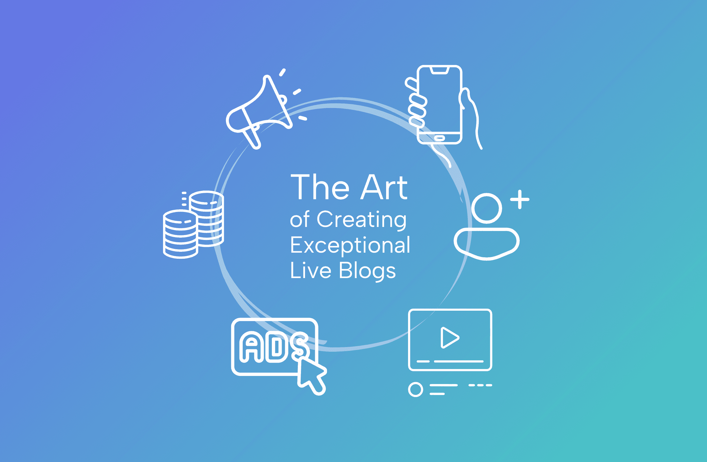 The Art of Creating Exceptional Live Blogs